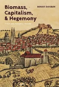 Biomass, Capitalism, and Hegemony A Rich and Powerful History