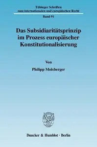 Das Subsidiaritätsprinzip im Prozess europäischer Konstitutionalisierung Das Subsidiaritätsprinzip im Prozess europäischer Konstitutionalisierung