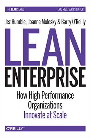 Lean Enterprise: How High Performance Organizations Innovate at Scale – Jez Humble