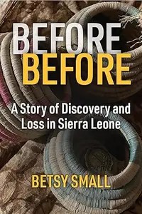Before Before A Story of Discovery and Loss in Sierra Leone (PDF)