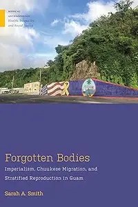 Forgotten Bodies Imperialism, Chuukese Migration, and Stratified Reproduction in Guam (PDF)