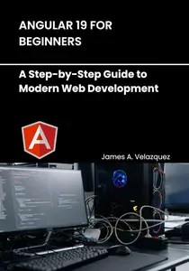 Angular 19 for Beginners A Step-by-Step Guide to Modern Web Development