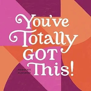 You’ve Totally Got This