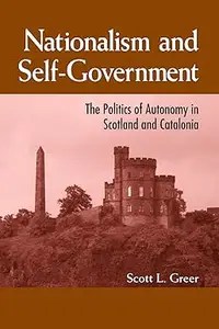 Nationalism and Self-Government The Politics of Autonomy in Scotland and Catalonia