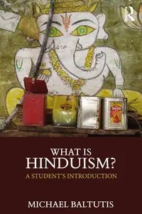 What is Hinduism A Student’s Introduction (What is this thing called Religion)