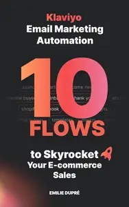 Klaviyo Email Marketing Automation – 10 Flows to Skyrocket Your E-commerce Sales