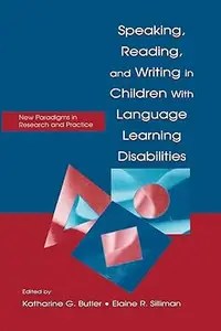 Speaking, Reading, and Writing in Children With Language Learning Disabilities New Paradigms in Research and Practice Speaking, Reading, and Writing in Children With Language Learning Disabilities New Paradigms in Research and Practice