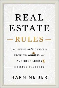 Real Estate Rules The Investor’s Guide to Picking Winners and Avoiding Losers in Listed Property