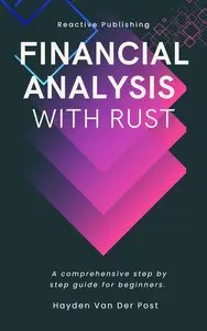 Financial Analysis with Rust A guide for beginners Harnessing the Power of Rust for High-Performance Finance