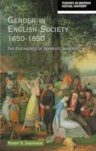Gender in English Society 1650-1850 The Emergence of Separate Spheres