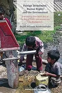 Foreign Investment, Human Rights and the Environment A Perspective from South Asia on the Role of Public International