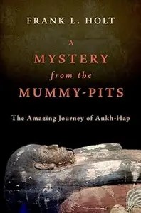 A Mystery from the Mummy-Pits The Amazing Journey of Ankh-Hap