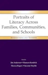 Portraits of Literacy Across Families, Communities, and Schools Intersections and Tensions