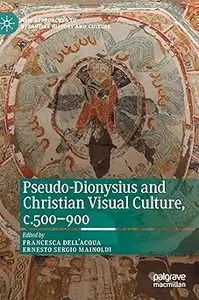 Pseudo-Dionysius and Christian Visual Culture, c.500-900