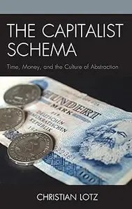 The Capitalist Schema Time, Money, and the Culture of Abstraction