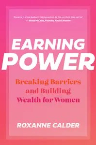 Earning Power Breaking Barriers and Building Wealth for Women