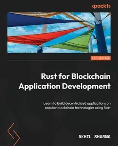 Rust for Blockchain Application Development Learn to build decentralized applications on popular blockchain technologies