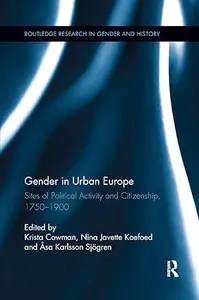 Gender in Urban Europe Sites of Political Activity and Citizenship, 1750-1900