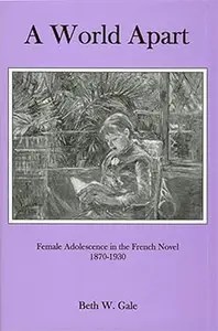 A World Apart Female Adolescence in the French Novel, 1870-1930