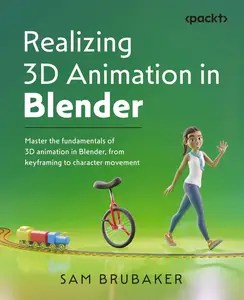 Realizing 3D Animation in Blender Master the fundamentals of 3D animation in Blender, from keyframing Realizing 3D Animation in Blender Master the fundamentals of 3D animation in Blender, from keyframing