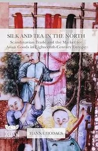 Silk and Tea in the North Scandinavian Trade and the Market for Asian Goods in Eighteenth-Century Europe (AZW3)
