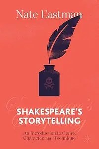 Shakespeare’s Storytelling An Introduction to Genre, Character, and Technique