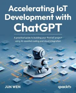 Accelerating IoT Development with ChatGPT A practical guide to building your first IoT project using AI-assisted coding