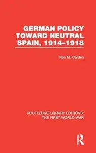 German Policy Toward Neutral Spain, 1914-191