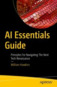 AI Essentials Guide Principles for Navigating the Next Tech Renaissance