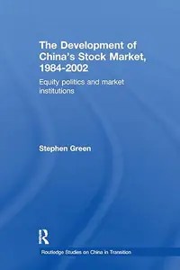 The Development of China’s Stockmarket, 1984-2002 Equity Politics and Market Institutions