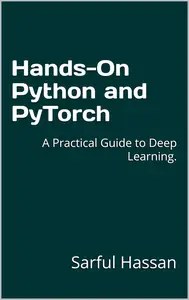 Hands-On Python and PyTorch A Practical Guide to Deep Learning