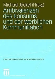 Ambivalenzen des Konsums und der werblichen Kommunikation