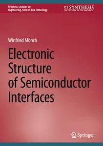 Electronic Structure of Semiconductor Interfaces (Synthesis Lectures on Engineering, Science, and Technology) Electronic Structure of Semiconductor Interfaces (Synthesis Lectures on Engineering, Science, and Technology)