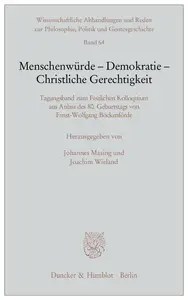 Menschenwürde – Demokratie – Christliche Gerechtigkeit Tagungsband zum Festlichen Kolloquium aus Anlass des 80. Geburtstags vo