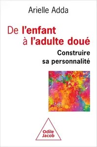 De l’enfant à l’adulte doué Construire sa personnalité