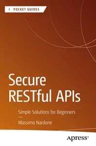 Secure RESTful APIs Simple Solutions for Beginners Secure RESTful APIs Simple Solutions for Beginners