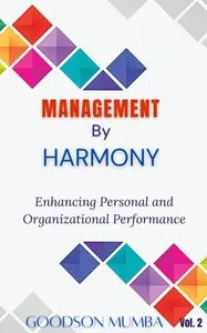 MANAGEMENT BY HARMONY ENHANCING PERSONAL AND ORGANIZATIONAL PERFORMANCE