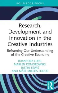 Research, Development and Innovation in the Creative Industries (Routledge Focus on the Global Creative Economy) Research, Development and Innovation in the Creative Industries (Routledge Focus on the Global Creative Economy)