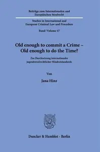 Old enough to commit a Crime – Old enough to do the Time Zur Durchsetzung internationaler jugendstrafrechtlicher Mindeststand