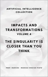 IMPACTS AND TRANSFORMATIONS THE SINGULARITY IS CLOSER THAN YOU THINK