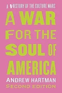A War for the Soul of America, Second Edition A History of the Culture Wars