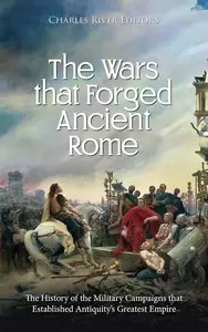 The Wars that Forged Ancient Rome