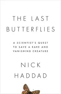 The Last Butterflies A Scientist’s Quest to Save a Rare and Vanishing Creature [Repost]