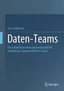 Daten-Teams Ein einheitliches Managementmodell für erfolgreiche, datenorientierte Teams (German Edition)