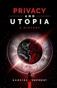 Privacy and Utopia A History Privacy and Utopia A History