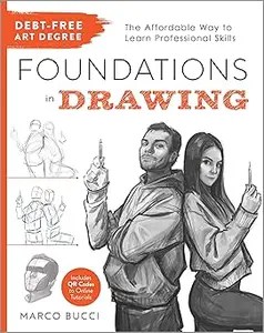 Debt-Free Art Degree Foundations in Drawing The Affordable Way to Learn Professional Skills – Includes QR Codes to Onl