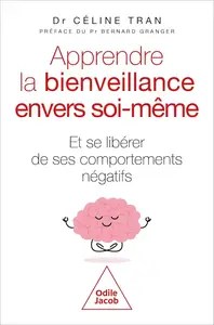 Apprendre la bienveillance envers soi-même Et se libérer de ses comportements négatifs