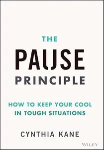 The Pause Principle How to Keep Your Cool in Tough Situations