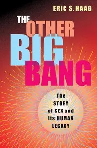 The Other Big Bang The Story of Sex and Its Human Legacy