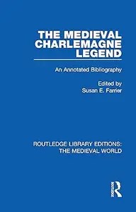 The Medieval Charlemagne Legend An Annotated Bibliography